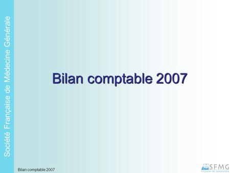 Soci é t é Fran ç aise de M é decine G é n é rale Bilan comptable 2007.