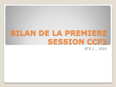 BILAN DE LA PREMIERE SESSION CCF2 BTS 2 _ 2010. SOMMAIRE LES QUATRES PARTIES DE LECHANGE LEVALUATION.