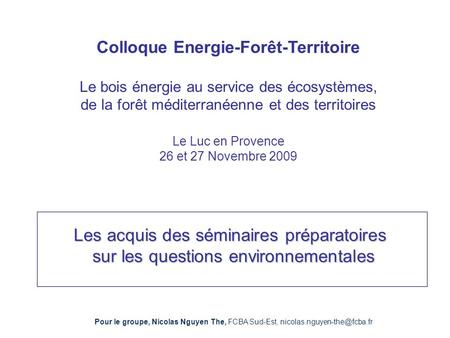 Colloque Energie-Forêt-Territoire Le bois énergie au service des écosystèmes, de la forêt méditerranéenne et des territoires Le Luc en Provence 26 et.