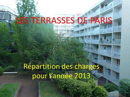 LES TERRASSES DE PARIS Répartition des charges pour lannée 2013.