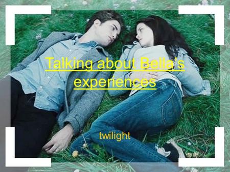 Talking about Bellas experiences twilight. Quel temps utilise-t-on pour parler dexpériences personnelles?