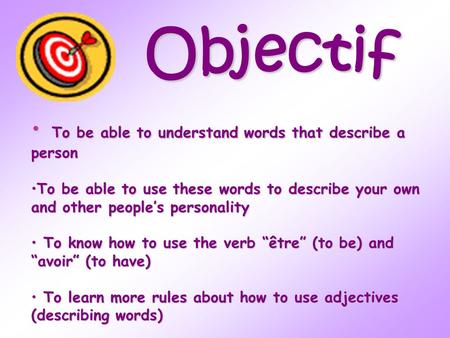 Objectif To be able to understand words that describe a person
