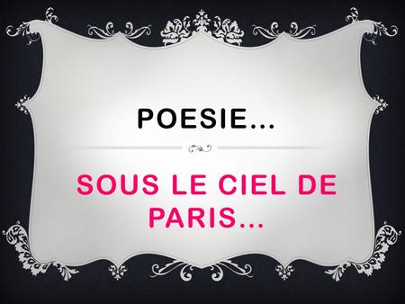 POESIE… SOUS LE CIEL DE PARIS… Sous le ciel de Paris Senvole une chanson Elle est née daujourdhui Dans le coeur dun garcon Sous le ciel de Paris Marchent.