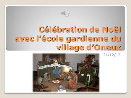 Célébration de Noël avec lécole gardienne du village dOneux 21/12/12.
