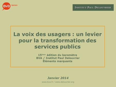 La voix des usagers : un levier pour la transformation des services publics 15 ème édition du baromètre BVA / Institut Paul Delouvrier Éléments marquants.