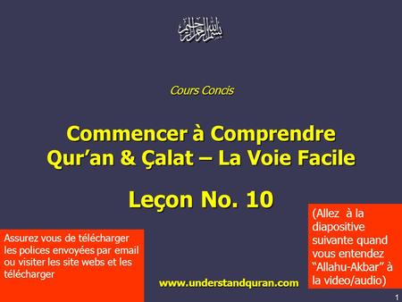 1 www.understandquran.com Cours Concis Commencer à Comprendre Quran & Çalat – La Voie Facile Leçon No. 10 www.understandquran.com www.understandquran.com.