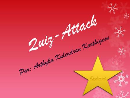Quiz-Attack Par: Arthyka Kulendran Karthigesu Règlement.