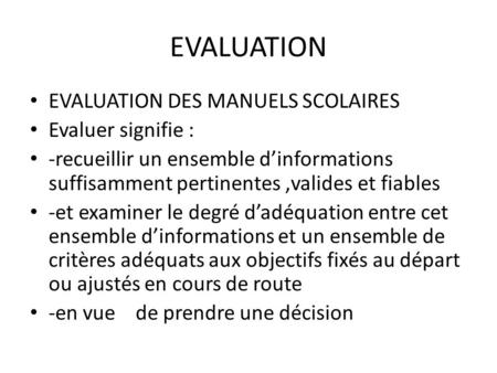 EVALUATION EVALUATION DES MANUELS SCOLAIRES Evaluer signifie :