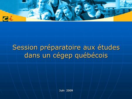 Session préparatoire aux études dans un cégep québécois Juin 2009.