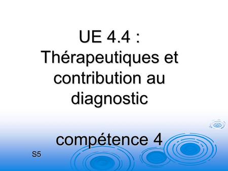 UE 4.4 : Thérapeutiques et contribution au diagnostic compétence 4