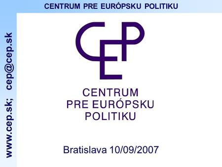 ; CENTRUM PRE EURÓPSKU POLITIKU Bratislava 10/09/2007.