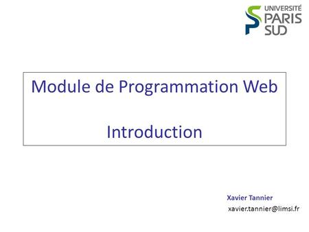 Xavier Tannier Module de Programmation Web Introduction.