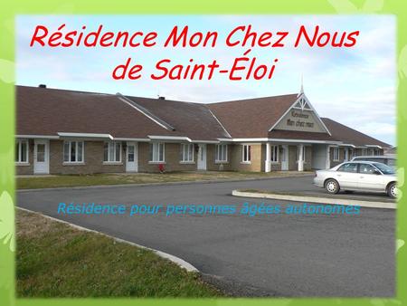 Résidence Mon Chez Nous de Saint-Éloi Résidence pour personnes âgées autonomes.