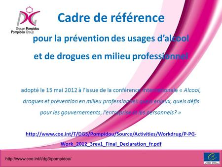 Cadre de référence pour la prévention des usages dalcool et de drogues en milieu professionnel adopté le 15 mai 2012 à lissue de la conférence internationale.