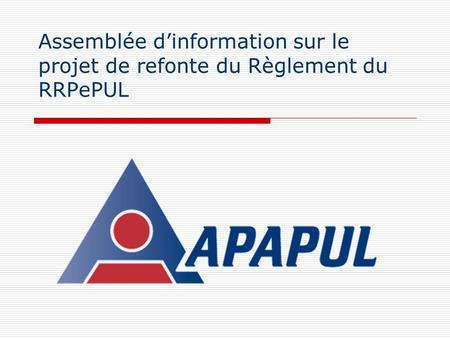Assemblée dinformation sur le projet de refonte du Règlement du RRPePUL.