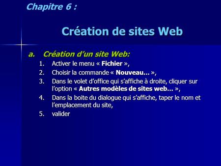 Création de sites Web a.Création dun site Web: 1.Activer le menu « Fichier », 2.Choisir la commande « Nouveau… », 3.Dans le volet doffice qui saffiche.