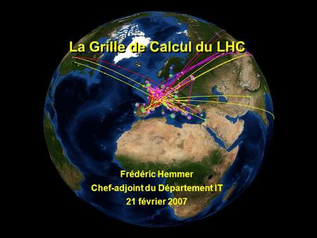 La Grille de Calcul du LHC La Grille de Calcul du LHC