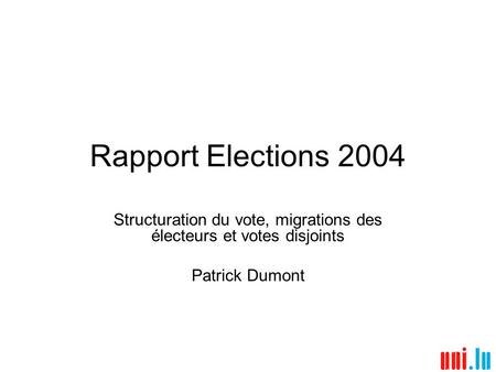Rapport Elections 2004 Structuration du vote, migrations des électeurs et votes disjoints Patrick Dumont.