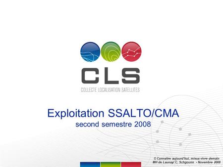 Page 1 Exploitation SSALTO/CMA second semestre 2008 © Connaître aujourdhui, mieux vivre demain MH de Launay/ C. Schgounn - Novembre 2008.