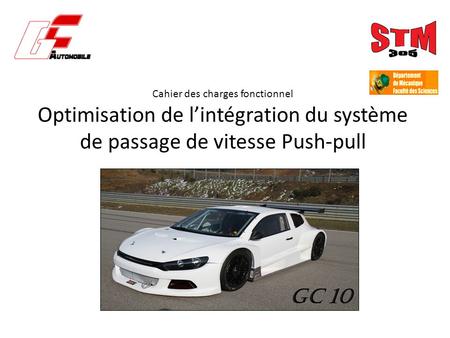 Cahier des charges fonctionnel Optimisation de l’intégration du système de passage de vitesse Push-pull 10s GC 10.