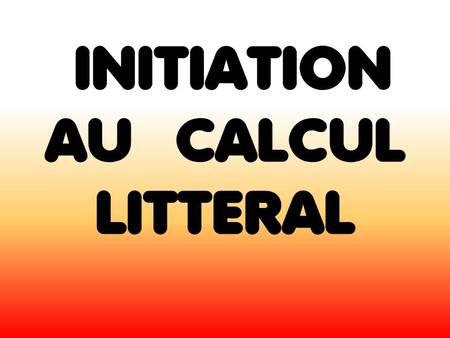 INITIATION AU CALCUL LITTERAL