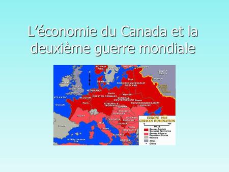 Léconomie du Canada et la deuxième guerre mondiale.