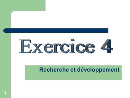 Exercice 4 Recherche et développement .
