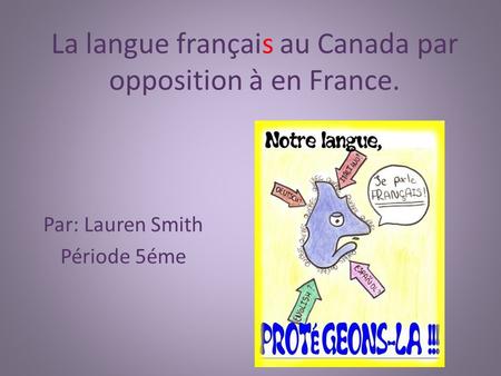 La langue français au Canada par opposition à en France.