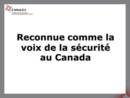Reconnue comme la voix de la sécurité au Canada. Notre mission La CANASA défend et forme ses membres; elle agit à titre de leader pour les professionnels.