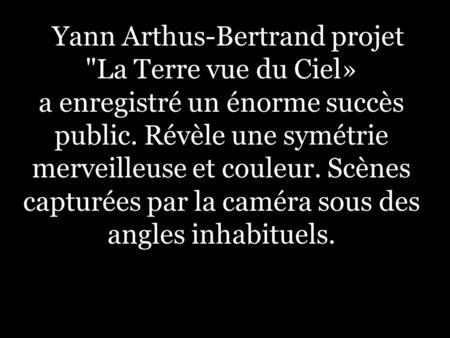 Yann Arthus-Bertrand projet La Terre vue du Ciel»