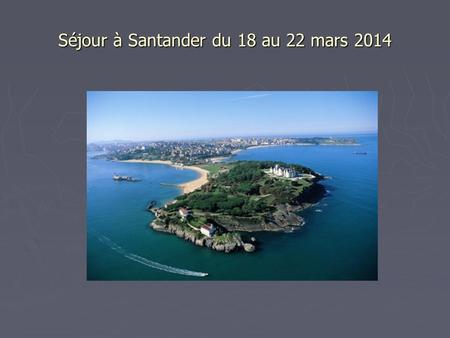 Séjour à Santander du 18 au 22 mars 2014