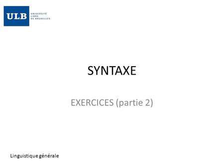 SYNTAXE EXERCICES (partie 2) Linguistique générale.