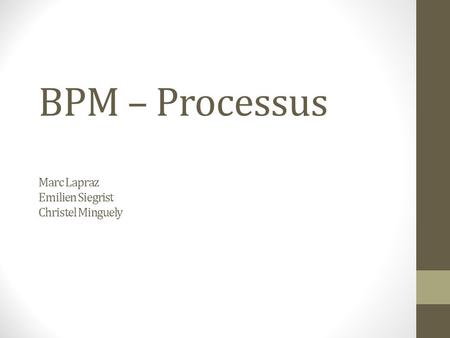 BPM – Processus Marc Lapraz Emilien Siegrist Christel Minguely