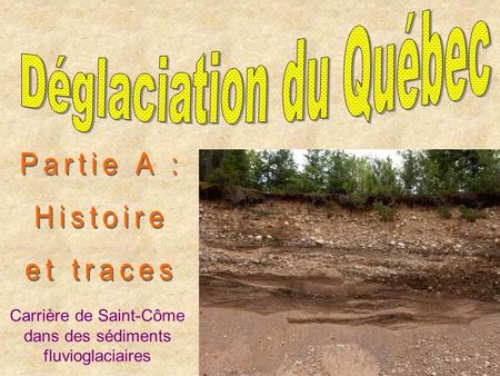 Partie A : Histoire et traces Déglaciation du Québec