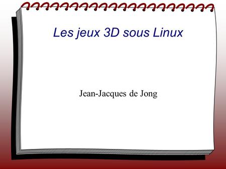 Les jeux 3D sous Linux Jean-Jacques de Jong. Les jeux en général De nombreux jeux commerciaux sont disponibles sur Linux : Toute la gamme de ID Software.