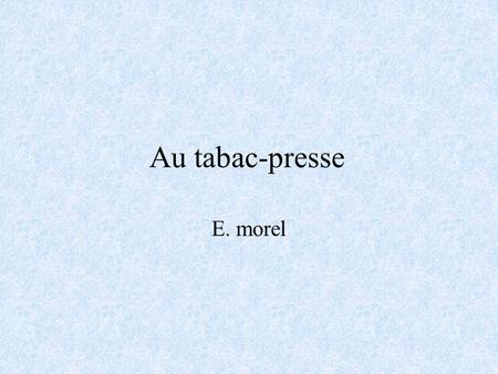 Au tabac-presse E. morel. Les objectifs! Corrigez des erreurs de français. Correct mistakes in French. Apprendre le vocabulaire au tabac-presse. Learn.