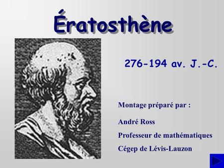Ératosthène av. J.-C. Montage préparé par : André Ross