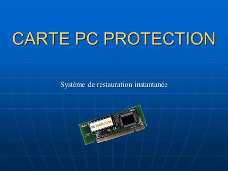 CARTE PC PROTECTION Système de restauration instantanée.