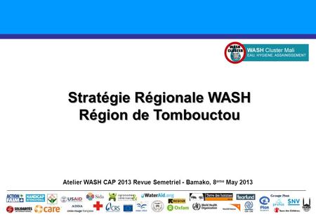 Stratégie Régionale WASH Région de Tombouctou Atelier WASH CAP 2013 Revue Semetriel - Bamako, 8 eme May 2013 Groupe Pivot ADDA.