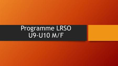 Programme LRSO U9-U10 M/F.