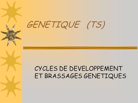 CYCLES DE DEVELOPPEMENT ET BRASSAGES GENETIQUES