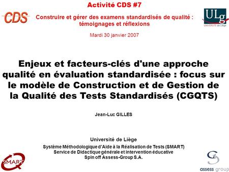 Activité CDS #7 Construire et gérer des examens standardisés de qualité : témoignages et réflexions Mardi 30 janvier 2007 Enjeux et facteurs-clés d'une.