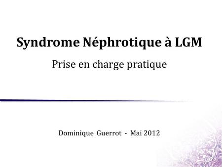 Syndrome Néphrotique à LGM Prise en charge pratique