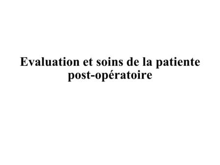 Evaluation et soins de la patiente post-opératoire