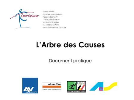 LArbre des Causes Document pratique Sportplusur asbl Complexe Sportif de Blocry Place des Sports, n°1 1348 Louvain-la-Neuve Tel : 0032(0)10/483846 Fax.