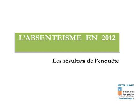 LABSENTEISME EN 2012 Les résultats de lenquête 1.
