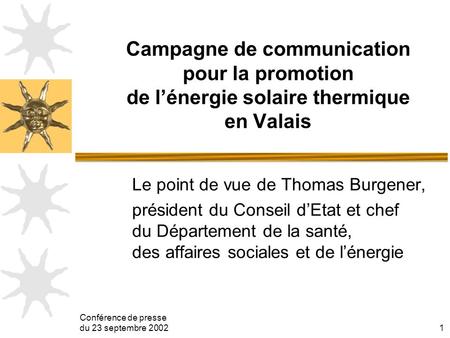 Conférence de presse du 23 septembre 20021 Campagne de communication pour la promotion de lénergie solaire thermique en Valais Le point de vue de Thomas.