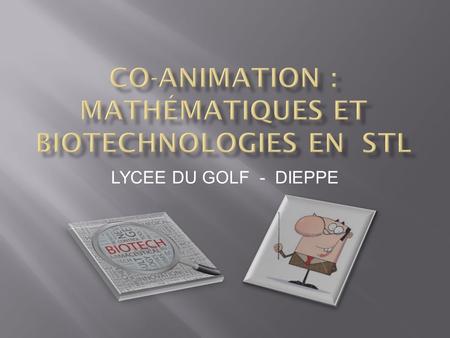 Co-animation : mathématiques et biotechnologies en STL