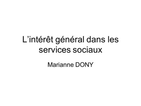 Lintérêt général dans les services sociaux Marianne DONY.