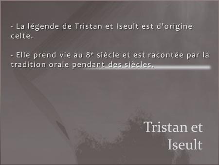 - La légende de Tristan et Iseult est d’origine celte